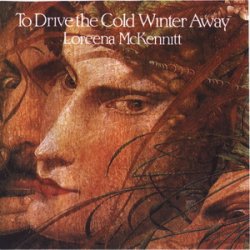 Loreena McKennitt - To Drive the Cold Winter Away (1987)