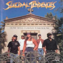 Suicidal Tendencies - How Will I Laugh Tomorrow When I Can't Evan Smile Today (1988)