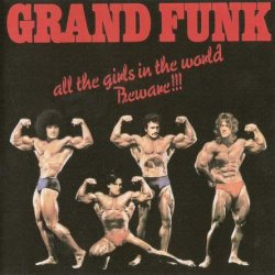 Grand Funk Railroad - All The Girls In The World Beware!!! (1974) [Reissue 2003]