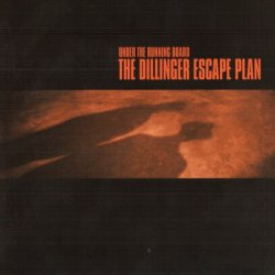 The Dillinger Escape Plan - Under The Running Board (1998)
