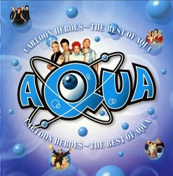 Aqua - Cartoon Heroes - The Best Of Aqua (2002)