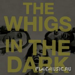 The Whigs - In The Dark (2010)