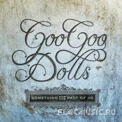 Goo Goo Dolls - Something For The Rest Of Us (2010)