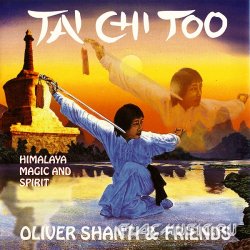 Oliver Shanti and Friends - Tai Chi Too - Himalaya, Magic and Spirit (1996)
