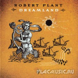 Robert Plant – Dreamland (2002) [US Reissue 2007]