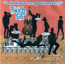 Touch And Go - I Find You Very Attractive (1999)