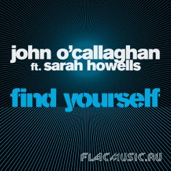 John O'Callaghan ft. Sarah Howells - Find Yourself (2010) (WEB)