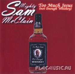 Mighty Sam McClain - Too Much Jesus (2008)