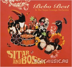 Bebo Best & Super Lounge Orchestra - Sitar & Bossa (2007)