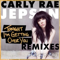 Carly Rae Jepsen - Tonight I'm Getting Over You (Remixes) (2013) [WEB]