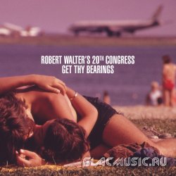 Robert Walter's 20th Congress - Get Thy Bearings (2013)