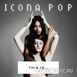 Icona Pop - This Is... Icona Pop [Deluxe Edition] (2013) [WEB]