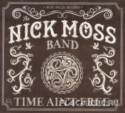 The Nick Moss Band - Time Ain't Free (2014)