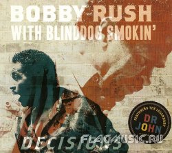 Bobby Rush with Blind Dog Smokin' - Decisions (2014)