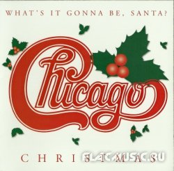 Chicago - Chicago Christmas - What's It Gonna Be, Santa (2003)