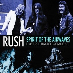 Rush - Spirit Of The Airwaves: Live 1980 Radio Broadcast (2014)