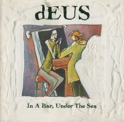 dEUS - In a Bar, Under the Sea (1996)