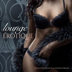 VA - Lounge Erotique - Seductive Night In A Loungy Mood (2015)