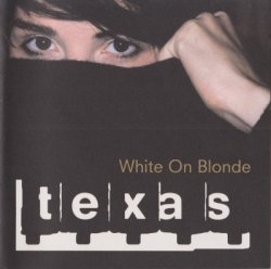 Texas - White On Blonde (1997)