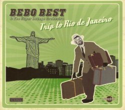 Bebo Best & The Super Lounge Orchestra - Trip To Rio De Janeiro (2015)