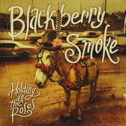 Blackberry Smoke - Holding All The Roses (2015)