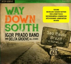 Igor Prado Band & Delta Groove All Stars - Way Down South (2015)