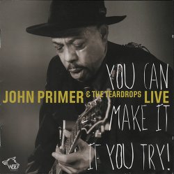 John Primer & The Teardrops - You Can Make It If You Try - Live (2014)