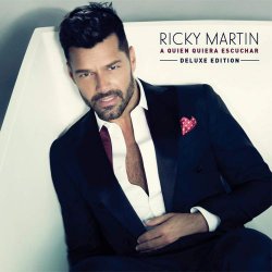 Ricky Martin - A Quien Quiera Escuchar - Deluxe Edition (2015)