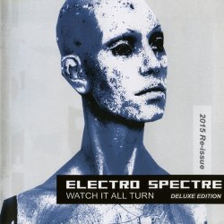 Electro Spectre - Watch It All Turn - Deluxe Edition (2015)