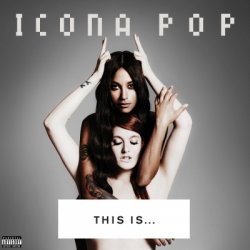 Icona Pop - This Is… Icona Pop - Target Deluxe Edition (2013)