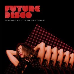 VA - Future Disco Vol. 7 - 'Til The Lights Come Up [2CD] (2014)