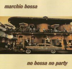 Marchio Bossa - No Bossa No Party (2004)