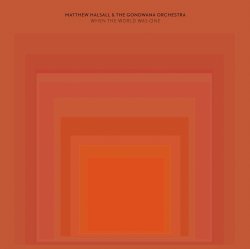 Matthew Halsall & The Gondwana Orchestra - When The World Was One (2014)