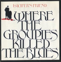 Lucifer's Friend - Where The Groupies Killed The Blues (1997)