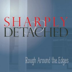 Sharply Detached - Rough Around The Edges (2015)