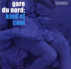 Gare Du Nord - Kind Of Cool (2003)