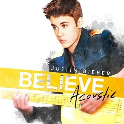 Justin Bieber - Believe Acoustic (2013)