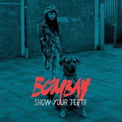 Bombay - Show Your Teeth (2016)