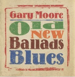 Gary Moore - Old New Ballads Blues (2006)