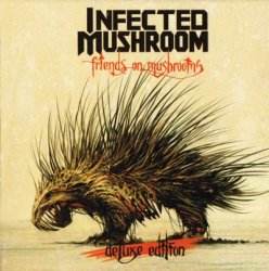 Infected Mushroom - Friends On Mushrooms - Deluxe Edition (2015)
