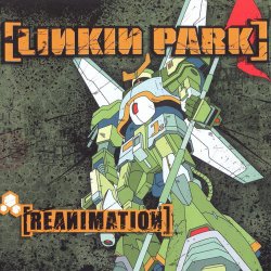 Linkin Park - Reanimation (2002)