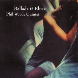 Phil Woods Quintet - Ballads & Blues (2008) [Japan]