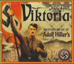 Sieg Heil Victoria - Military Music Of Adolf Hitler's Third Reich 1933-1945 (2003)