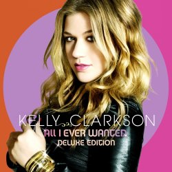 Kelly Clarkson - All I Ever Wanted [Deluxe Edition] (2009)