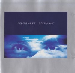 Robert Miles - Dreamland [2CD] (1996)