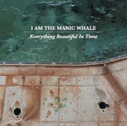 I Am The Manic Whale - Everything Beautiful In Time (2015)