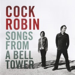 Cock Robin - Songs From A Bell Tower [2CD] (2011)
