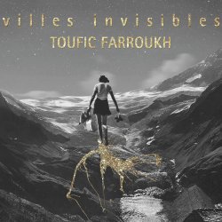 Toufic Farroukh - Villes Invisibles (2017)