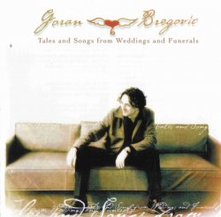 Goran Bregovic - Tales And Songs From Weddings And Funerals (2007)