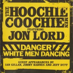 The Hoochie Coochie Men Featuring Jon Lord - Danger White Men Dancing (2007)